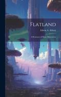 Flatland: A Romance of Many Dimensions di Edwin A. Abbott edito da LEGARE STREET PR