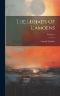 The Lusiads Of Camoens; Volume 1 di Luís De Camões edito da LEGARE STREET PR
