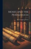Moses and the Pentateuch di Howard Agnew Johnton edito da LEGARE STREET PR