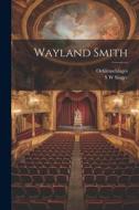 Wayland Smith di S. W. Singer, Oehlenschlages edito da LEGARE STREET PR