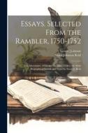 Essays. Selected From the Rambler, 1750-1752; the Adventurer, 1753; and the Idler, 1758-1760. With Biographical Introd. and Notes by Stuart J. Reid di Samuel Johnson, Stuart Johnson Reid edito da LEGARE STREET PR
