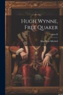 Hugh Wynne, Free Quaker; Volume II di Silas Weir Mitchell edito da LEGARE STREET PR