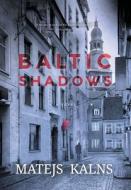 Baltic Shadows di Matejs Kalns edito da FriesenPress