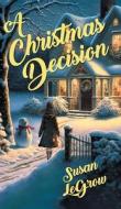 A Christmas Decision di Susan Legrow edito da FriesenPress