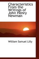 Characteristics From The Writings Of John Henry Newman di William Samuel Lilly edito da Bibliolife
