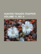 Hunter-Trader-Trapper Volume 11, No. 4 di Books Group edito da Rarebooksclub.com