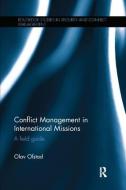 Conflict Management in International Missions di Olav (University of Oxford Ofstad edito da Taylor & Francis Ltd