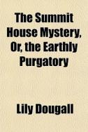 The Summit House Mystery, Or, The Earthl di Lily Dougall edito da General Books