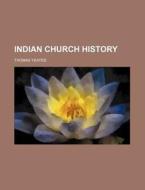 Indian Church History di Thomas Yeates edito da Rarebooksclub.com