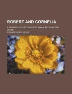 Robert And Cornelia di Richard Henry Lewis edito da Rarebooksclub.com