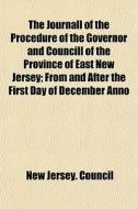 The Journall Of The Procedure Of The Gov di New Jersey Council edito da General Books