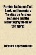 Foreign Exchange Text Book, An Elementar di Howard Keyes Brooks edito da General Books