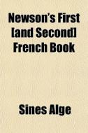 Newson's First [and Second] French Book di Sines Alge edito da General Books
