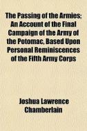 The Passing Of The Armies; An Account Of di Joshua Chamberlain edito da General Books