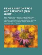 Films Based on Pride and Prejudice (Film Guide): Bride and Prejudice, Bridget Jones's Diary (Film), Pride & Prejudice: A Latter-Day Comedy, Pride & PR di Source Wikipedia edito da Books LLC, Wiki Series