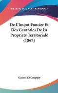 de L'Impot Foncier Et Des Garanties de La Propriete Territoriale (1867) di Gaston Le Couppey edito da Kessinger Publishing