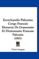 Encyclopedie Pahouine Congo Francais Elements de Grammaire Et Dictionnaire Francais-Pahouin (1901) di Victor Largeau edito da Kessinger Publishing