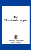 The Three Golden Apples di Nathaniel Hawthorne edito da Kessinger Publishing
