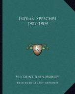 Indian Speeches 1907-1909 di Viscount John Morley edito da Kessinger Publishing