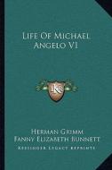 Life of Michael Angelo V1 di Herman Grimm edito da Kessinger Publishing