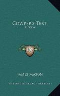 Cowper's Text: A Poem di James Mason edito da Kessinger Publishing