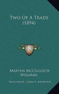 Two of a Trade (1894) di Martha McCulloch Williams edito da Kessinger Publishing