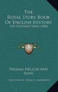 The Royal Story Book of English History: For Standard Three (1884) di Thomas Nelson and Sons Publisher edito da Kessinger Publishing