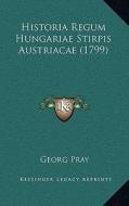 Historia Regum Hungariae Stirpis Austriacae (1799) di Georg Pray edito da Kessinger Publishing