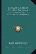Beitrage Zur Lehre Von Den Partikeln Der Beiordnung Im Franzosischen (1880) di Karl Wehrmann edito da Kessinger Publishing