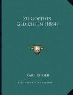 Zu Goethes Gedichten (1884) di Karl Rieger edito da Kessinger Publishing