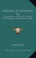 Progres Et Bonheur V2: Philosophie, Morale Et Science Du Progres Et Du Bonheur (1914) di Jean Finot edito da Kessinger Publishing