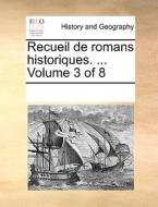 Recueil De Romans Historiques. ... Volume 3 Of 8 di Multiple Contributors edito da Gale Ecco, Print Editions