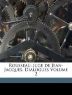Rousseau, Juge De Jean-jacques. Dialogue di Rousseau 1712-1778 edito da Nabu Press