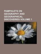 Pamphlets on Geography and Geographical Discoveries Volume 1 di Anonymous edito da Rarebooksclub.com