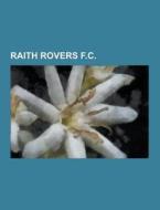 Raith Rovers F.c. di Source Wikipedia edito da University-press.org