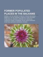 Former Populated Places In The Balkans: di Source Wikipedia edito da Books LLC, Wiki Series