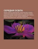 Serednya Osvita: Shkoly Ukrai Ny, Shkil' di Dzherelo Wikipedia edito da Books LLC, Wiki Series