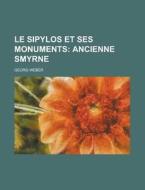 Le Sipylos Et Ses Monuments; Ancienne Smyrne di Georg Weber edito da General Books Llc