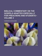 Biblical Commentary On The Gospels Adapted Especially For Preachers And Students (volume 4) di Hermann Olshausen edito da General Books Llc