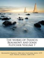 The Works Of Francis Beaumont And John Fletcher Volume 7 di Francis Beaumont, John Fletcher, Vertue George 1684-1756 edito da Nabu Press