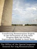 Transferring Reconstruction Projects To The Government Of Iraq edito da Bibliogov