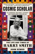 Cosmic Scholar: The Life and Times of Harry Smith di John Szwed edito da PICADOR