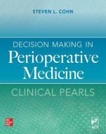 Decision Making in Perioperative Medicine: Clinical Pearls di Steven L. Cohn edito da MCGRAW HILL EDUCATION & MEDIC