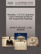 Woodall V. U S U.s. Supreme Court Transcript Of Record With Supporting Pleadings di John P Dwyer, J Lee Rankin edito da Gale, U.s. Supreme Court Records
