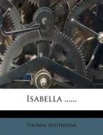 Isabella ...... di Thomas Southerne edito da Nabu Press