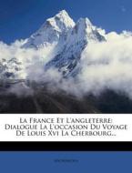 Dialogue La L'occasion Du Voyage De Louis Xvi La Cherbourg... di Anonymous edito da Nabu Press