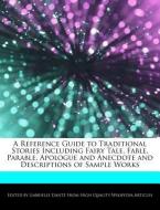 A Reference Guide to Traditional Stories Including Fairy Tale, Fable, Parable, Apologue and Anecdote and Descriptions of di Gabrielle Dantz edito da WEBSTER S DIGITAL SERV S