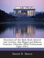 Structure Of The Slick Rock District And Vicinity, San Miguel And Dolores Counties, Colorado di Daniel R Shawe edito da Bibliogov