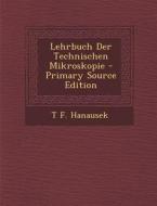 Lehrbuch Der Technischen Mikroskopie di T. F. Hanausek edito da Nabu Press