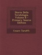Storia Della Teratologia, Volume 8 di Cesare Taruffi edito da Nabu Press